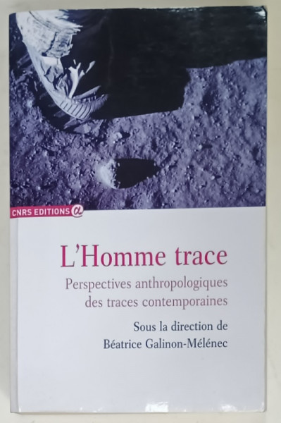 L 'HOMME TRACE , PERSPECTIVES ANTHROPOLOGIQUES DES TRACES CONTEMPORAINES , sous la direction de BEATRICE GALINON - MELENEC , 2011