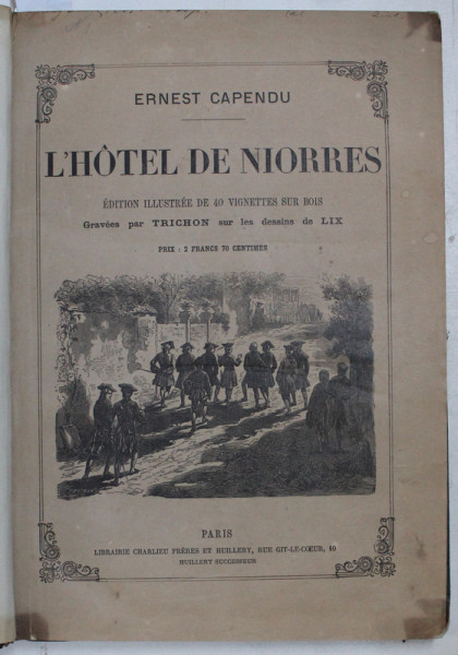 L ' HOTEL DE NIORRES , edition illustre de 40 vignettes sur bois gravees par TRICHON / LE ROI DES GABIERS , editions illustree de 34 vignetes sur le bois gravees par TRICHON  - par ERNEST CAPENDU , COLEGAT DE DOUA CARTI *, EDITIE DE SFARSIT DE SECOL XIX