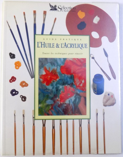 L ' HUILE & L' ACRYLIQUE  - GUIDE PRATIQUE , TOUTES LES TECHIQUE POUR REUSSIR par HAZEL HARRISON , 1996