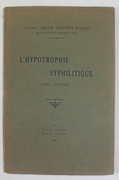 L 'HYPOTROPHIE SYPHILITIQUE CHEZ L 'ENFANT par DOCTEUR JACOB DIMITRIE SIMIAN , 1924 , DEDICATIE *