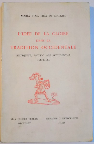 L ' IDEE DE LA GLORIE DANS LA TRADITION OCCIDENTALE , ANTIQUITE , MOYEN-AGE OCCIDENTAL , CASTILLE par MARIA ROSA LIDA DE MALKIEL , 1968