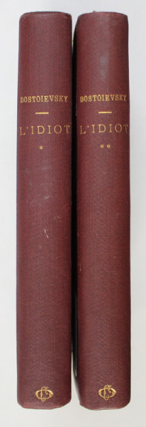 L 'IDIOT par TH. DOSTOIEVSKY , VOLUMELE I - II , INCEPUTUL SECOLULUI XX