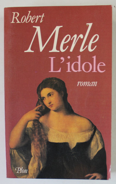 L ' IDOLE , roman par ROBERT MERLE , 1987