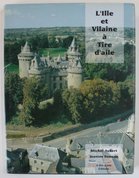 L ' ILLE ET VILAINE A TIRE D' AILE par MICHEL AUBERT et JEANINE SAMSON, 1996