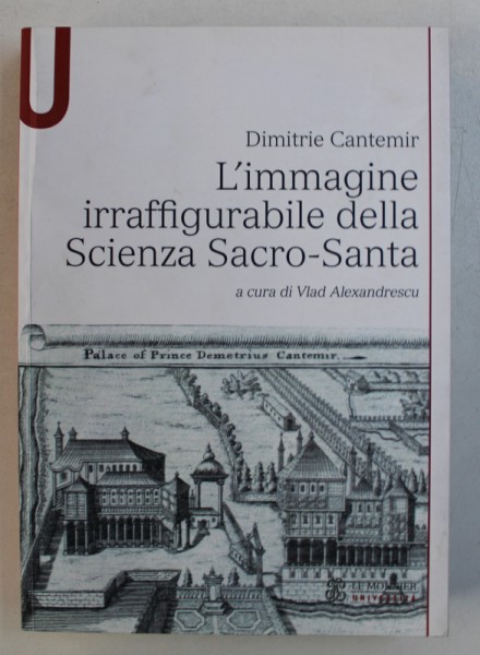 L ' IMMAGINE IRRAFFIGURABILE DELLA SCIENZA SACRO - SANTA di DIMITRIE CANTEMIR ,  a cura di VLAD ALEXANDRESCU , 2012