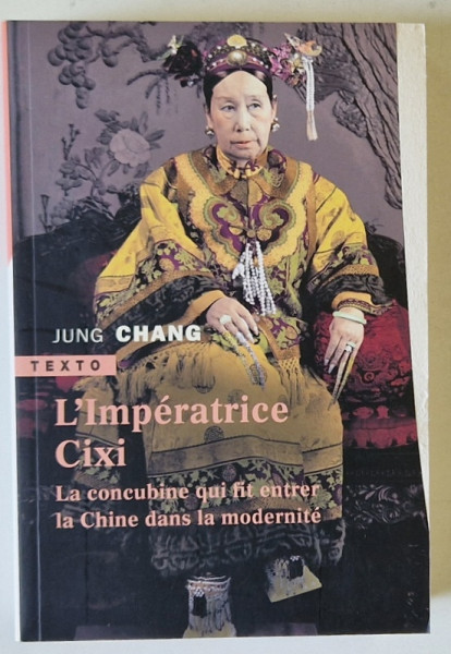 L 'IMPERATRICE CIXI , LA CONCUBINE QUI FIT ENTRER LA CHINE DANS LA MODERNITE par JUNG CHANG , 2019