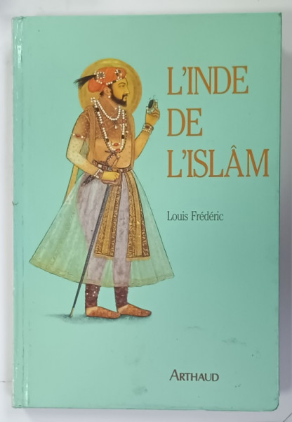 L 'INDE DE L 'ISLAM par LOUIS FREDERIC , 1989, PREZINTA URME DE UZURA
