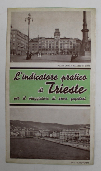 L ' INDICATORE PRATICO DI TRIESTE PEI IL VIAGGIATORE DI TRENI POPOLARI , PLIANT IN LIMBA ITALIANA , 1935