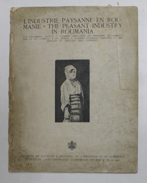 L 'INDUSTRIE PAYSANNE EN ROUMANIE - THE PEASANT INDUSTRY IN ROMANI par L 'INGINIEUR  GEORGE V. IOANITIU , EDITIE IN FRANCEZA SI ENGLEZA , 1926