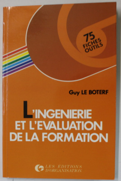 L 'INGENERIE ET L ' EVALUATION DE LA FORMATION par GUY LE BOTERF , 1990