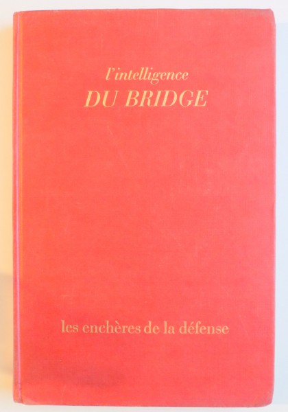 L ' INTELLIGENCE DU BRIDGE. LES ENCHERES DE LA DEFENSE. GADGETS - PROBABILITES par JEAN MARC ROUDINESCO , 1972