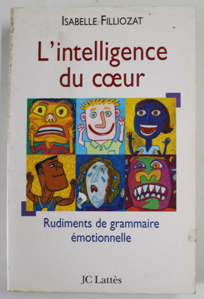 L 'INTELLIGENCE DU COEUR par ISABELLE FILLIOZAT , RUDIMENTS DE GRAMMAIRE EMOTIONELLE , 1997