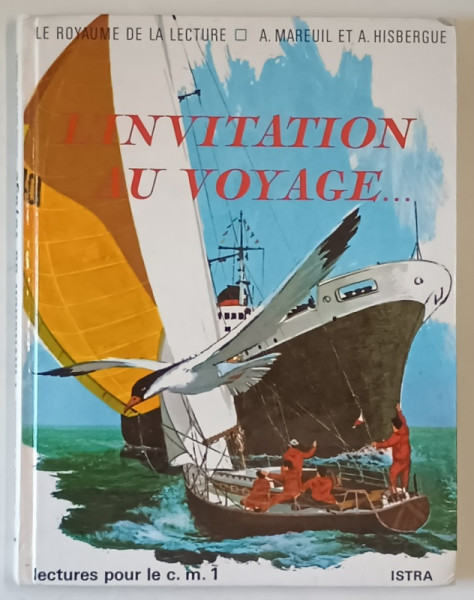 L 'INVITATION AU VOYAGE ...COURS MOYEN 1 re ANNEE par ANDRE MAREUIL et ANDRE HISBERGUE , LA ROYAUME DE LA LECTURE , 1987