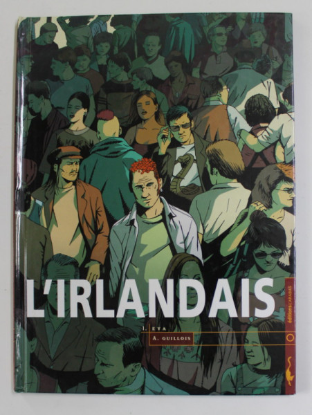 L 'IRLANDAIS 1. EVA  , scenario et dessin ARNAUD GUILLOIS , 2004 , BENZI DESENATE *