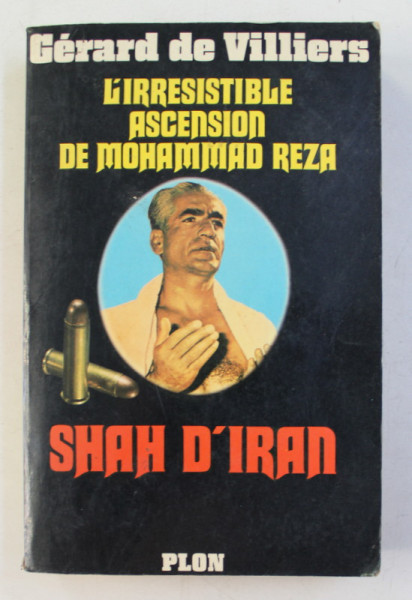 L 'IRRESISTIBLE ASCENSION DE MOHAMMAD REZA SHAH D ' ÍRAN par GERARD DE VILLIERS , 1975