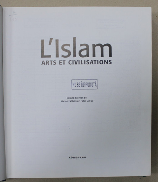 L ' ISLAM ARTS ET CIVILISATIONS , sous la direction de MARKUS HATTENSTEIN et PETER DELIUS , 2004
