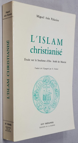 L ' ISLAM CHRISTIANISE , ETUDE SUR LE SOUFISME ...par MIGUEL ASIN PALACIOS , 1982