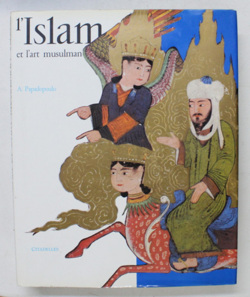 L '  ISLAM ET L ' ART MUSULMAN par A . PAPADOPOULO , 1996