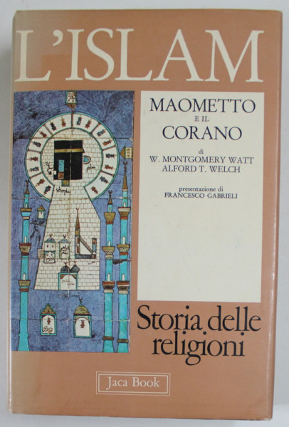 L 'ISLAM , MAOMETTO E IL CORANO di W. MONTGOMERY WATT e ALFORD T. WELCH , presentazione di FRANCESCO GABRIELI , 1981, PREZINTA INSEMNARI SI SUBLINIERI CU PIXUL *