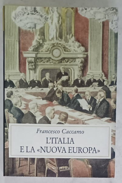 L 'ITALIA E LA ' NUOVA EUROPA ' di FRANCESCO CACCAMO , 2000, TEXT IN LIMBA ITALIANA
