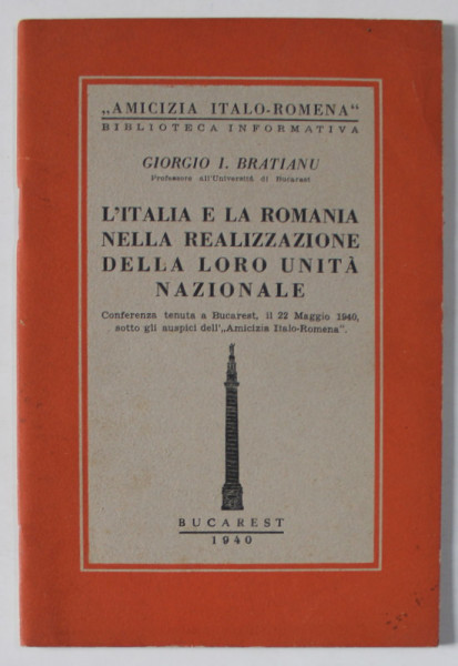 L ' ITALIA E LA ROMANIA NELLA REALIZZAZIONE DELLA LORO UNITA NAZIONALE di GIORGIO I. BRATIANU , 1940,  TEXT IN LIMBA ITALIANA
