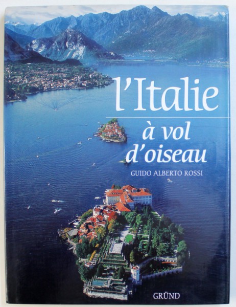 L ' ITALIE A VOL D ' OISEAU par GUIDO ALBERTO ROSSI , 1998