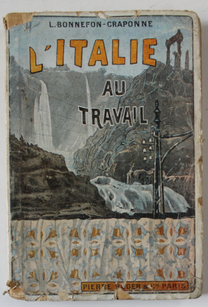 L ' ITALIE AU TRAVAIL par L. BONNEFON - CRAPONNE , EDITIE INTERBELICA