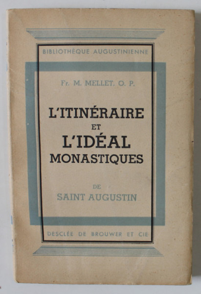 L 'ITINERAIRE ET IDEAL MONASTIQUES  DE SAINT AUGUSTIN par Fr. M. MELLET , O.P. , 1937
