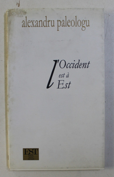 L ' OCCIDENT EST A  EST par ALEXANDRU PALEOLOGU , 2001 , DEDICATIE*