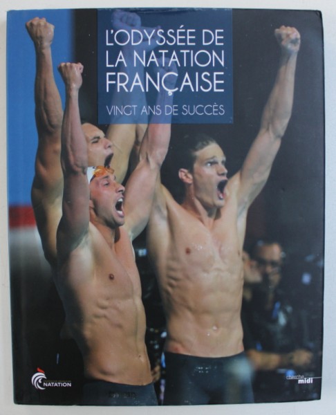 L ' ODYSEE DE LA NATATION FRANCAISE - VINGT ANS DE SUCCES par ADRIEN CADOT , 2014