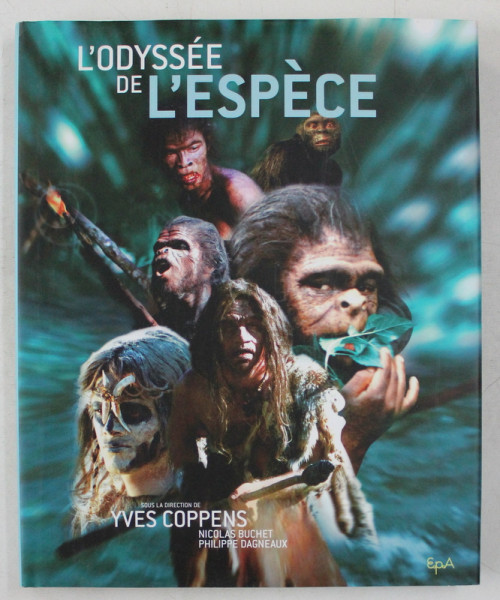 L ' ODYSSEE DE L ' ESPECE , sous la direction de YVES COPPENS ...PHILIPPE DAGNEAUX , 2003