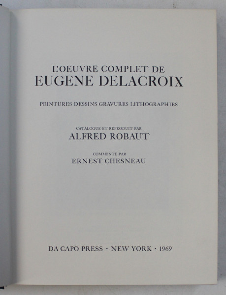 L ' OEUVRE COMPLET DE EUGENE DELACROIX , PEINTURES , DESSINS , GRAVURES , LITOGRAPHIES , 1969