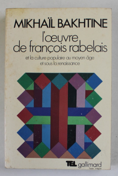 L 'OEUVRE DE FRANCOIS RABELAIS ET LA CULTURE POPULAIRE AU MOYEN AGE ET SOUS LA RENAISSANCE par MIKHAIL BAKHTINE , 1982 , PREZINTA SUBLINIERI SI URME DE UZURA