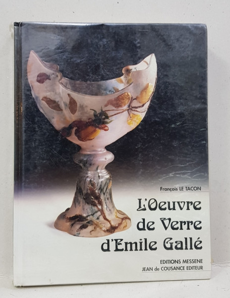 L 'OEUVRE DE VERRE D 'EMILE GALLE par FRANCOIS LE TACON , 1998