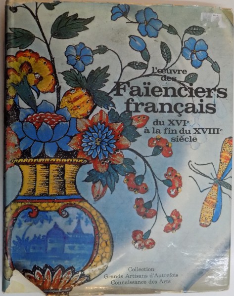 L ' OEUVRE DES FAIENCIERS FRANCAIS DU XVI A LA FIN DU XVIII SIECLE , 1966
