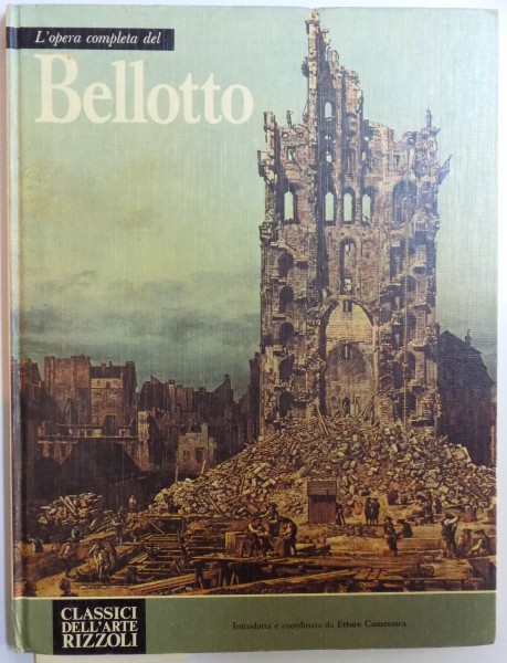 L ' opera completa del BELLOTTO di ETTORE CAMESASCA , 1974
