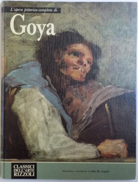 L ' opera pittorica completa di  GOYA , introdotta e coordinata da RITA DE ENGELIS , 1974