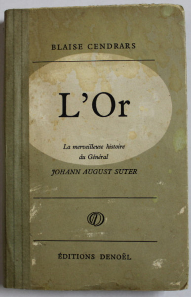 L 'OR , LA MERVEILLEUSE HISTOIRE DE GENERAL JOHANN AUGUST SUTER par BLAISE CENDRARS , 1925 , COTOR REFACUT