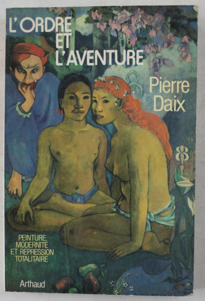L  ORDRE ET L 'AVENTURE par PIERRE DAIX , 1984