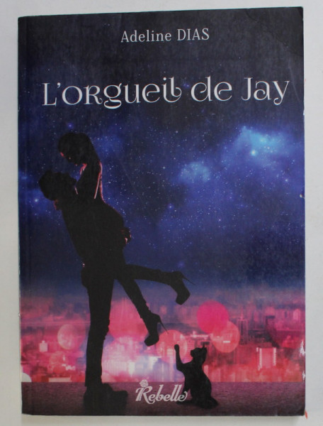 L 'ORGUEIL DE JAY - LA CONFRERIE DES CHATS DE GOUTTTIERE - 1 par ADELINE DIAS , 2016