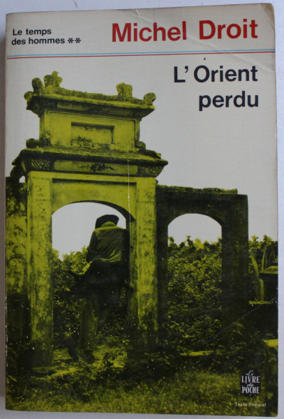 L ' ORIENT PERDU par MICHEL DROIT , SERIE ' LE TEMPS DES HOMMES ' TOME III , 1973