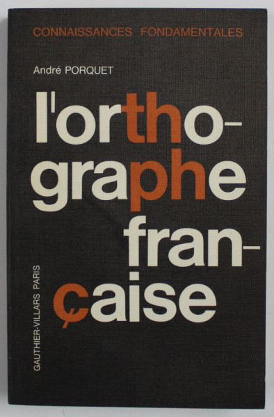 L ' ORTHOGRAPHE FRANCAISE par ANDRE PORQUET , 1966