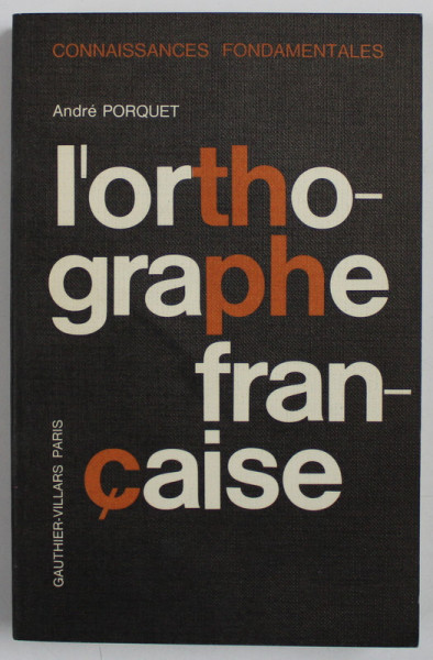 L ' ORTHOGRAPHE FRANCAISE par ANDRE PORQUET , 1966