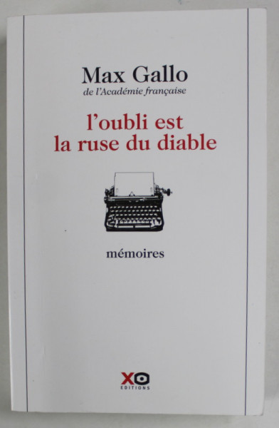 L 'OUBLI EST LA RUSE DU DIABLE par MAX GALLO , MEMOIRES , 2012