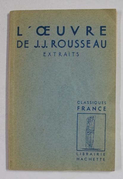 L 'OUVRE DE J.J. ROUSSEAU  - EXTRAITS , presentes par PHILIPPE VAN TIEGHEM , 1943, PREZINTA HALOURI DE APA *