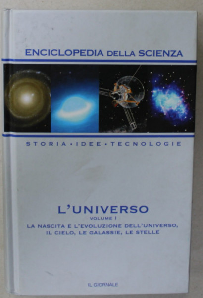 L 'UNIVERSO , VOLUME I : LA NASCITA E L 'EVOLUZZIONE DELL ' UNIVERSO , IL CIELO , LE GALASSIE , LE STELLE , 2005 , EDITIE IN LB. ITALIANA