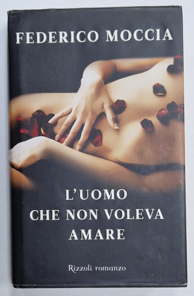 L 'UOMO CHE NON VOLEVA AMARE di FEDERICO MOCCIA , TEXT IN LIMBA ITALIANA , 2011