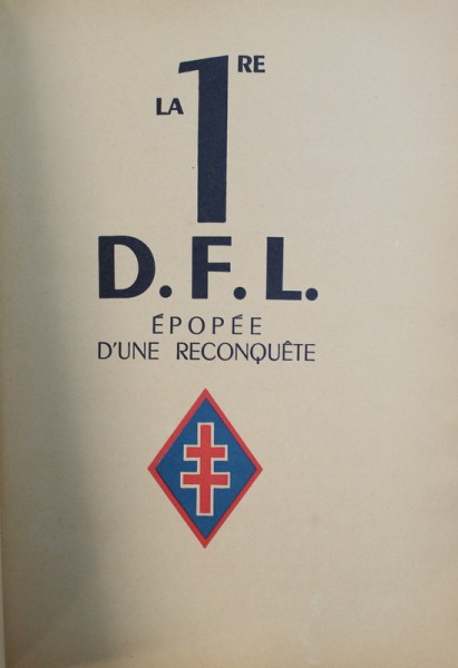 LA 1 re D.F.L.  - EPOPEE D ' UNE RECONQUETE , JUIN 1940 - MAI 1945 , 1946