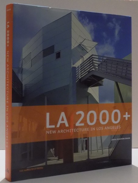LA 2000+, NEW ARCHITECTURE IN LOS ANGELES by JOHN LEIGHTON CHASE , 2006