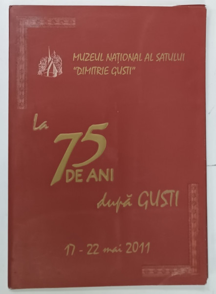 LA 75 DE ANI DUPA GUSTI , ALBUM OMAGIAL , MUZEUL NATIONAL AL SATULUI , 17-22 MAI 2011